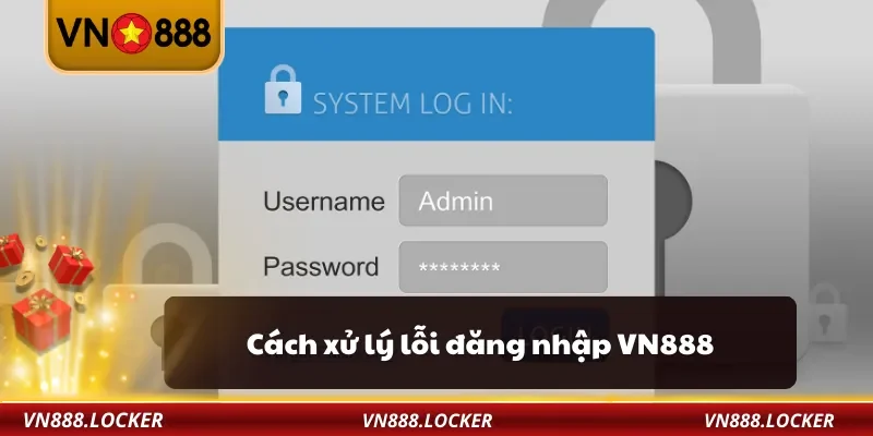 Đăng Nhập VN888 2 Cách xử lý lỗi đăng nhập VN888