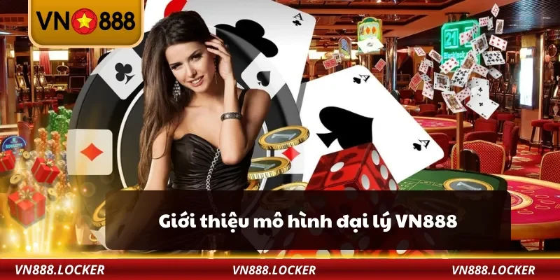 Đại lý VN888 1 Giới thiệu mô hình đại lý VN888