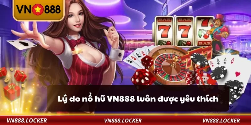 Nổ Hũ 1 Lý do nổ hũ VN888 luôn được yêu thích